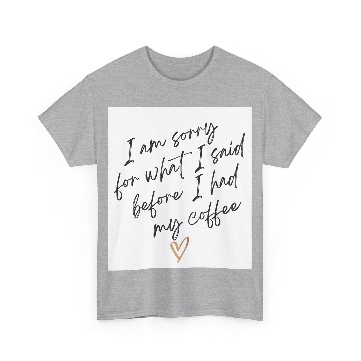 I'm Sorry For What I Said Before I Had My Coffee Unisex Heavy Cotton Tee