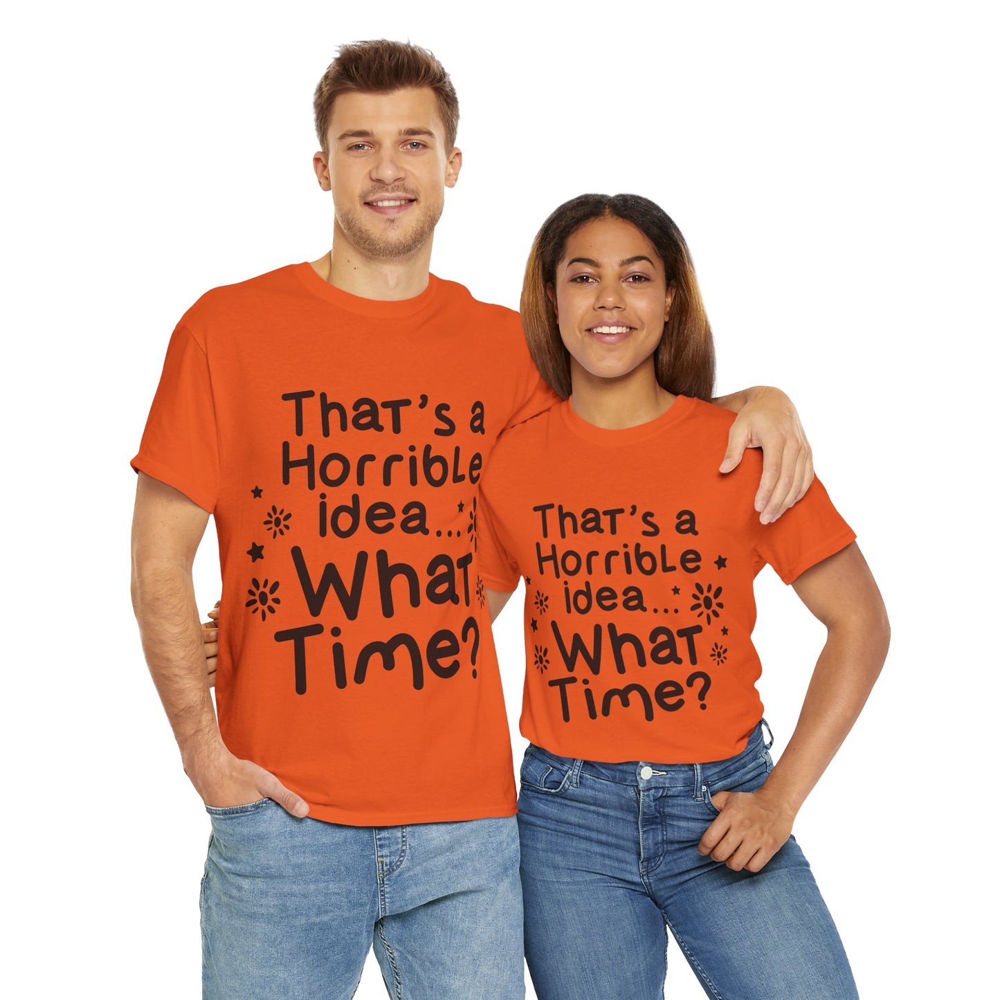 That's A Horrible Idea What Time? Unisex Heavy Cotton Tee