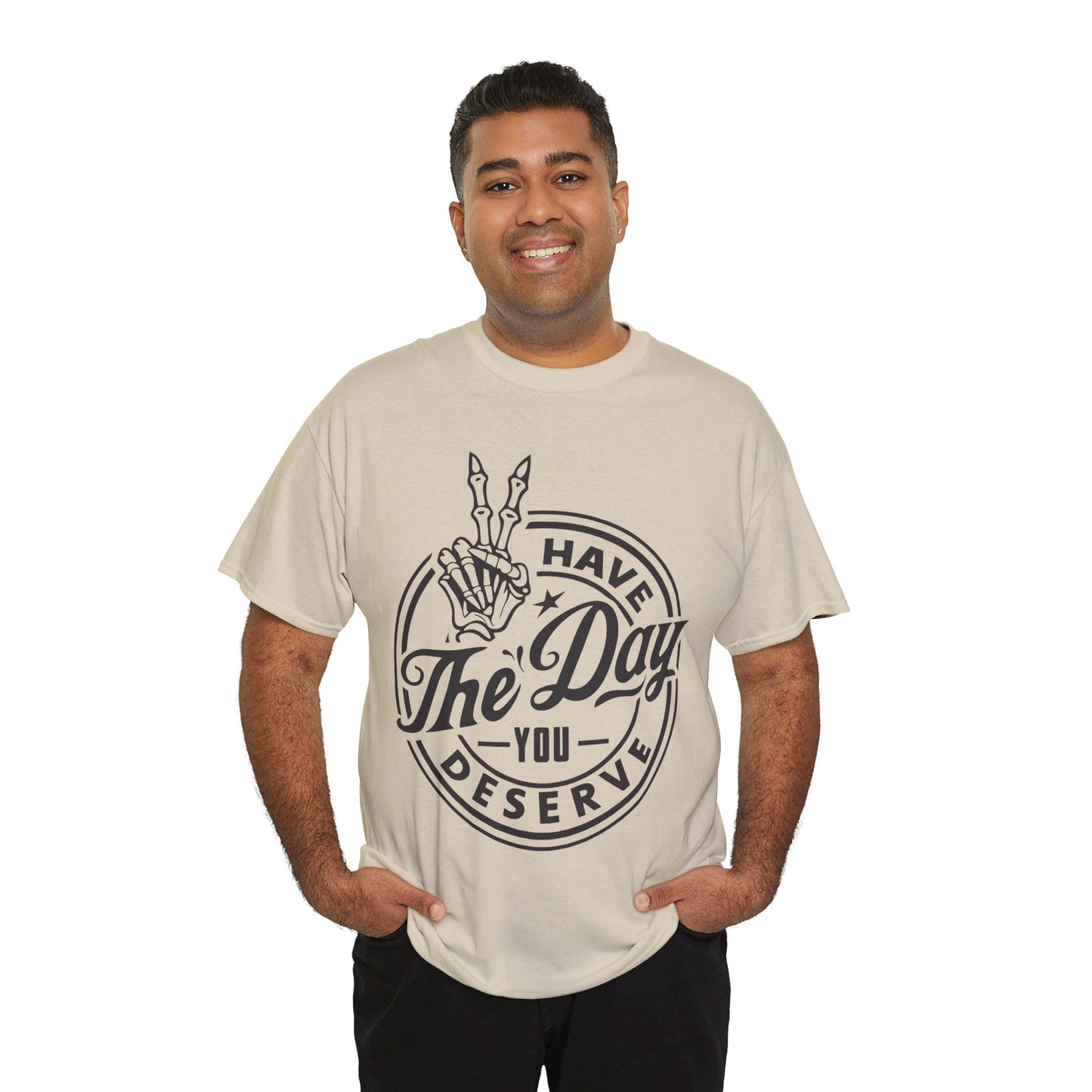 Have The Day You Deserve Unisex Heavy Cotton Tee