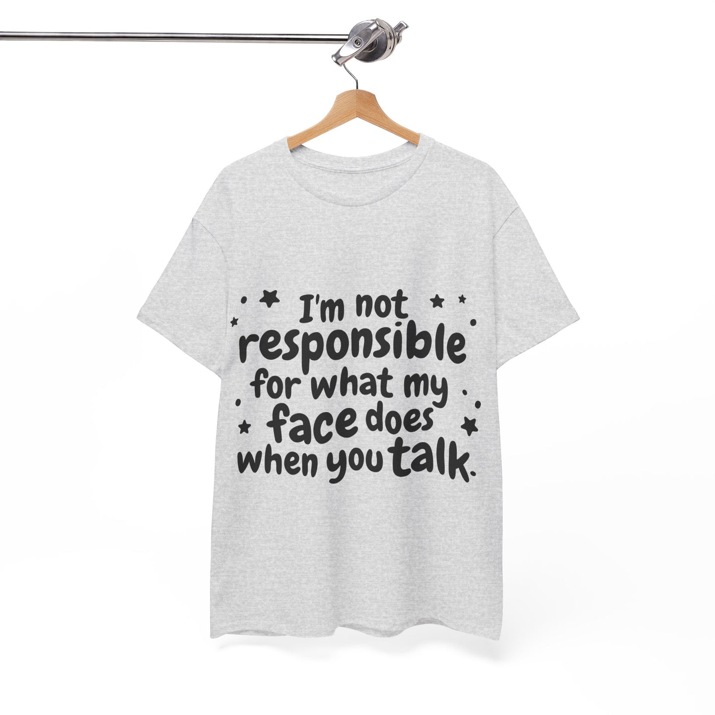 I'm Not Responsible For What My Face Does When You Talk Unisex Heavy Cotton Tee