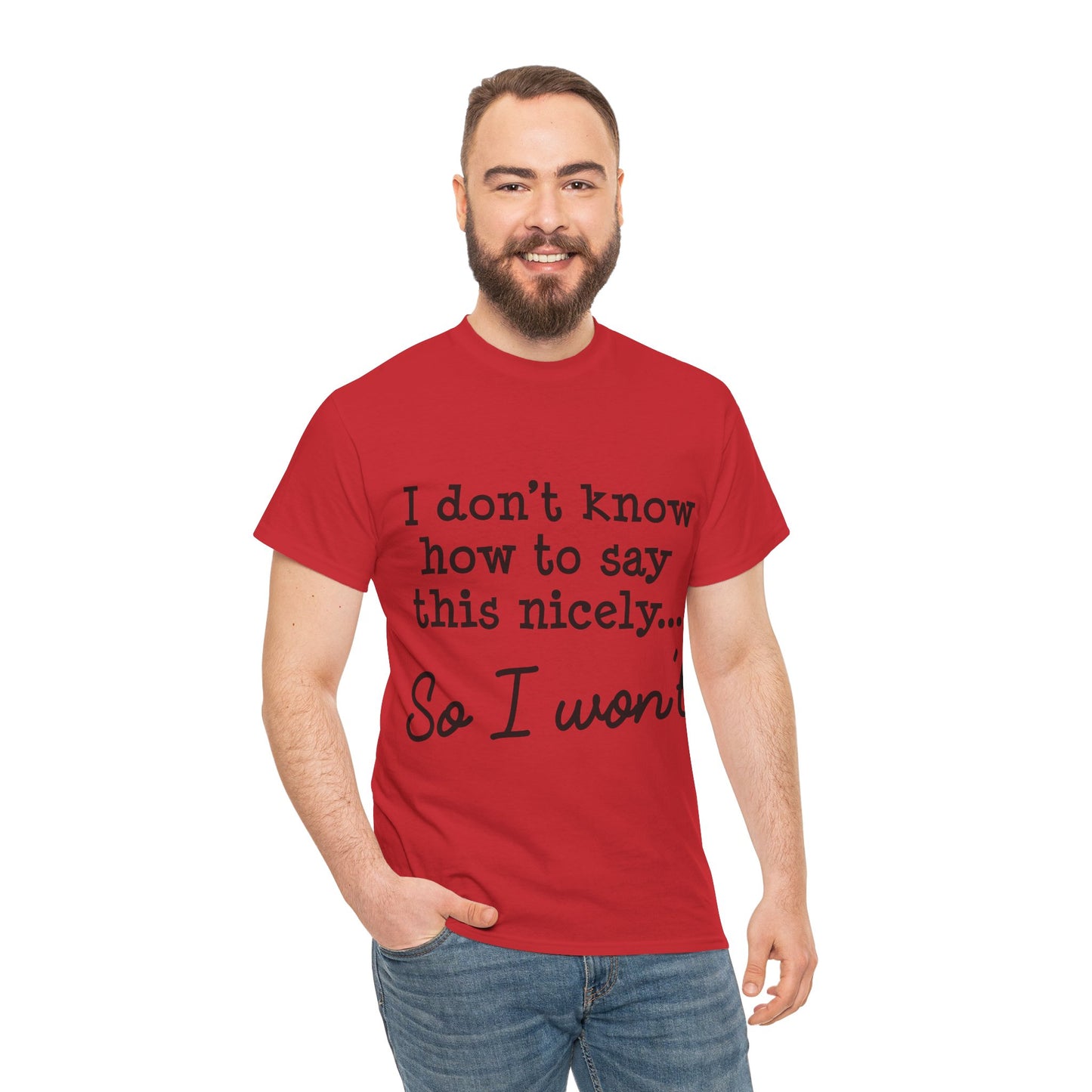 I Don't Know How To Say This Nicely Unisex Heavy Cotton Tee