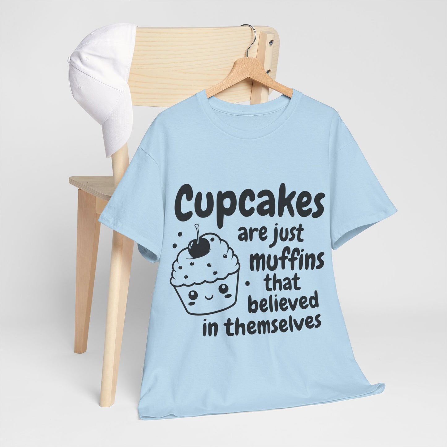 Cupcakes Are Just Muffins That Believe In Themselves Unisex Heavy Cotton Tee