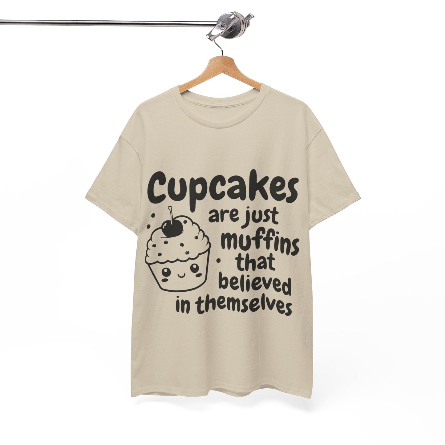 Cupcakes Are Just Muffins That Believe In Themselves Unisex Heavy Cotton Tee