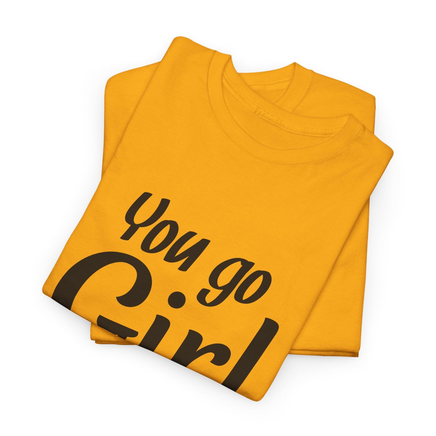 You Go Girl Unisex Heavy Cotton Tee