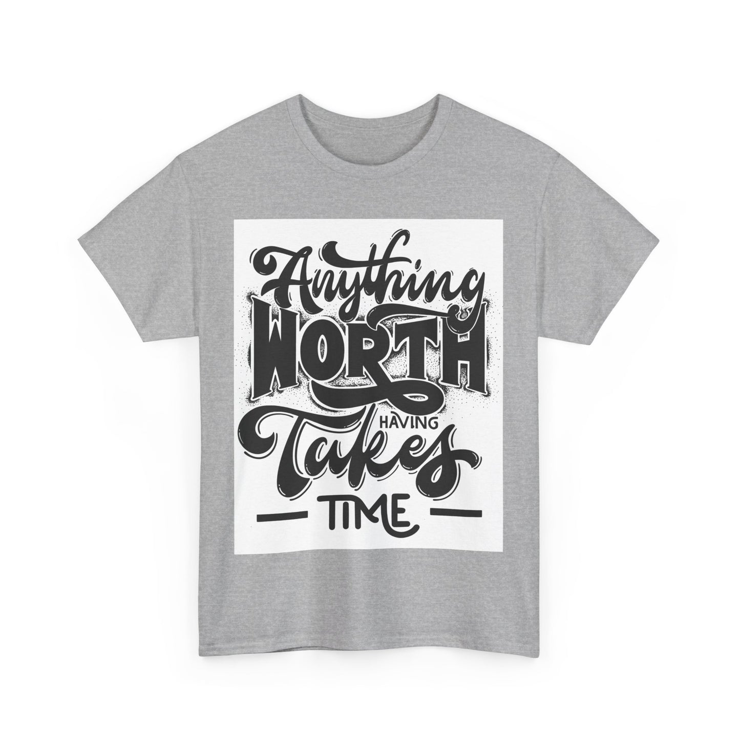 Anything Worth Having Takes Time Unisex Heavy Cotton Tee