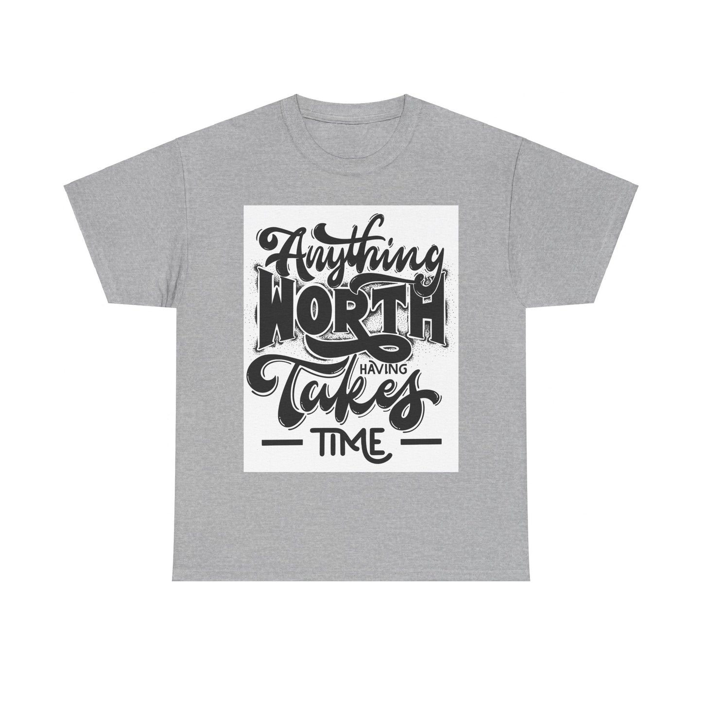 Anything Worth Having Takes Time Unisex Heavy Cotton Tee