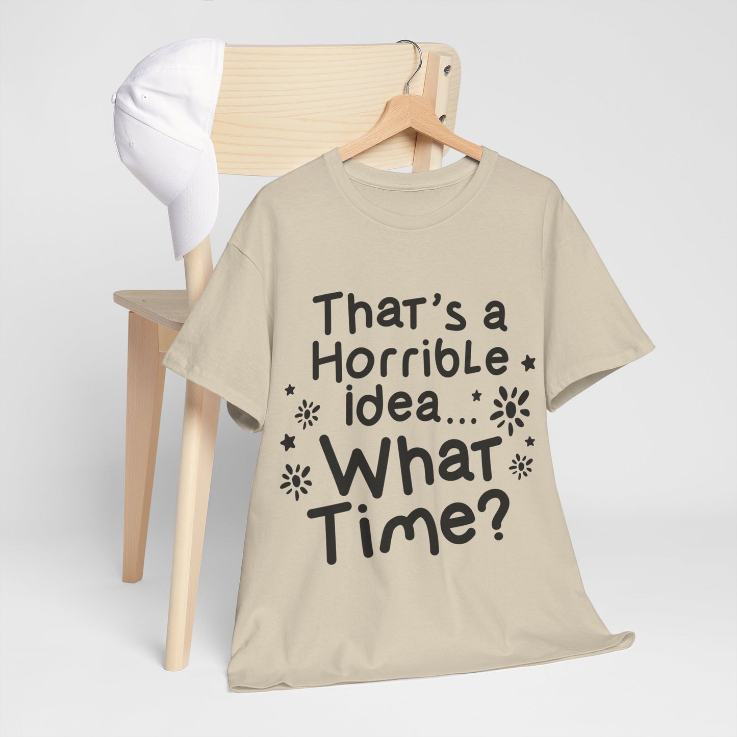 That's A Horrible Idea What Time? Unisex Heavy Cotton Tee