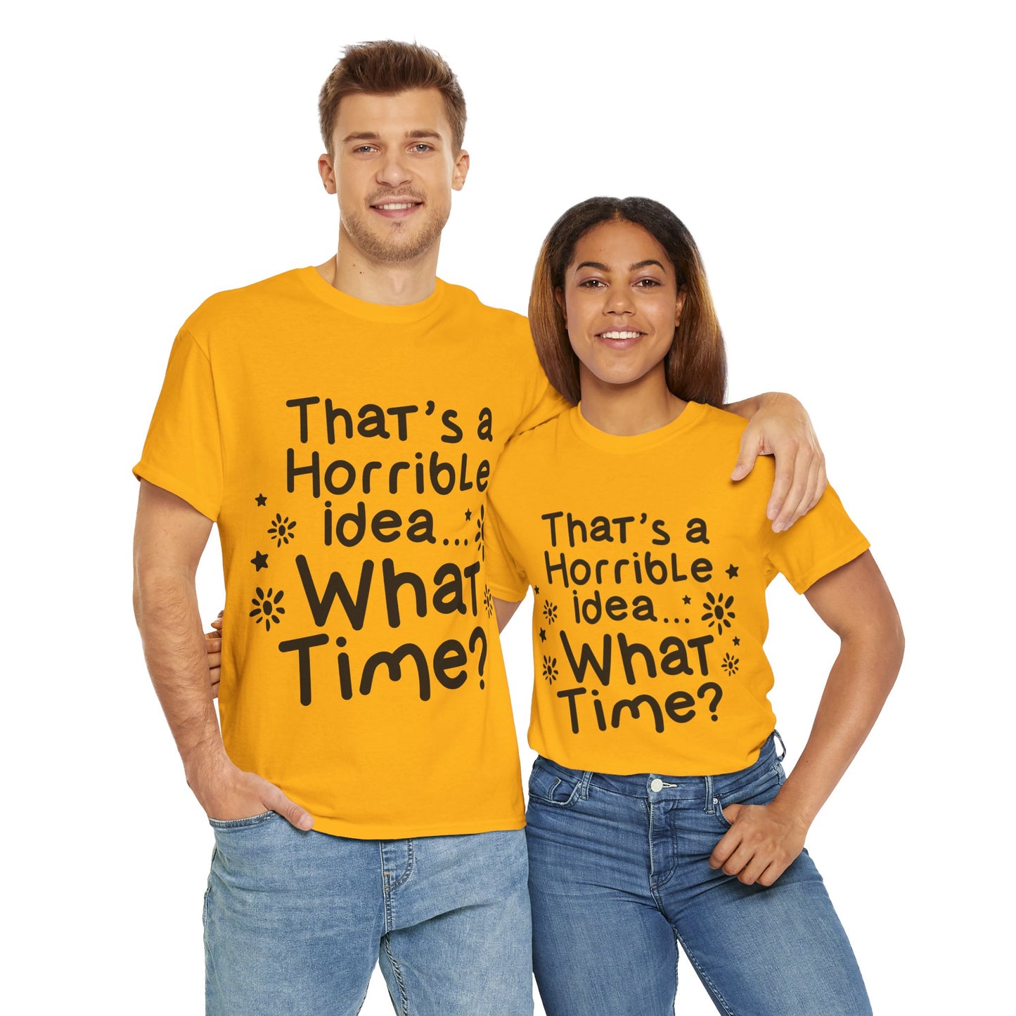 That's A Horrible Idea What Time? Unisex Heavy Cotton Tee