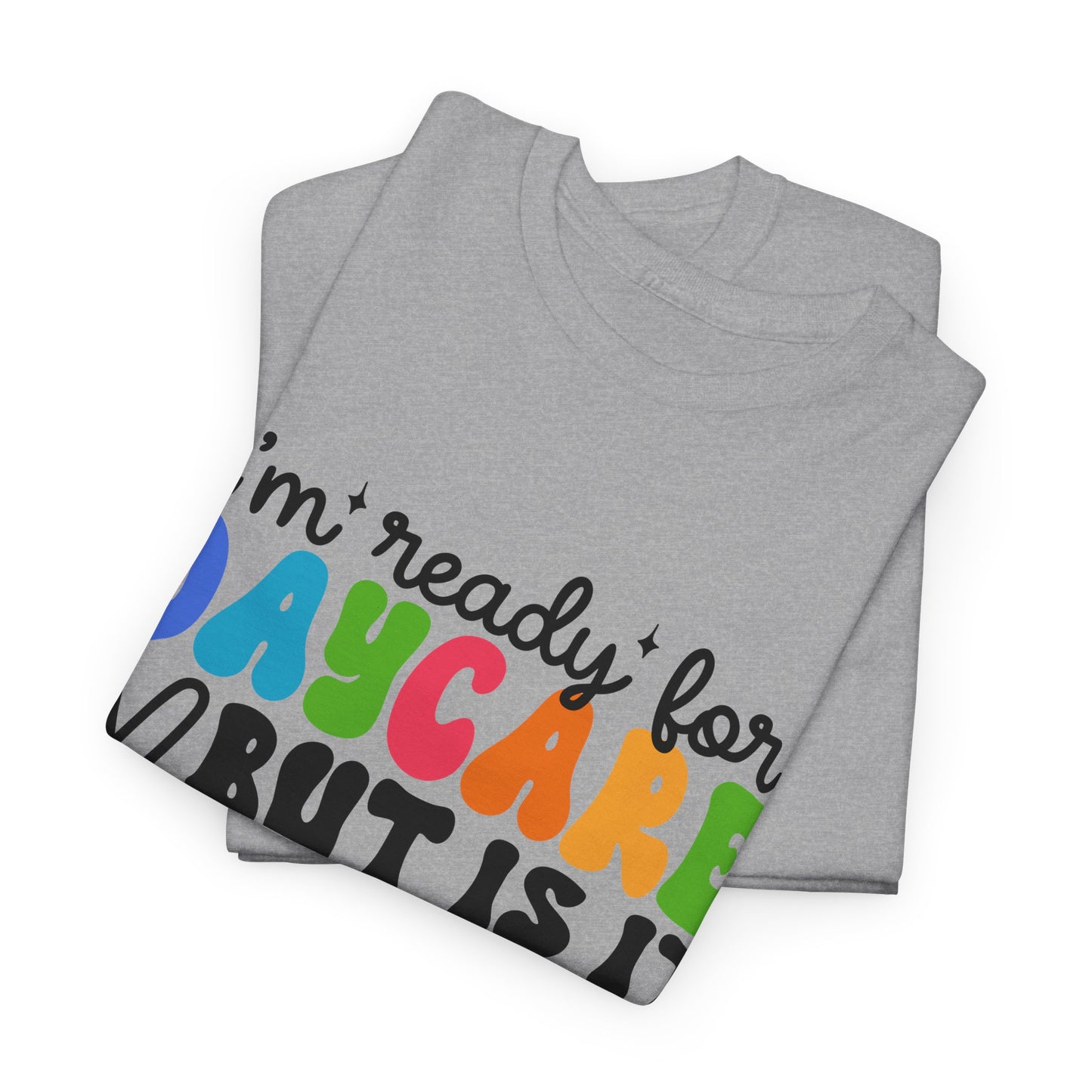 Ready For Daycare Unisex Heavy Cotton Tee