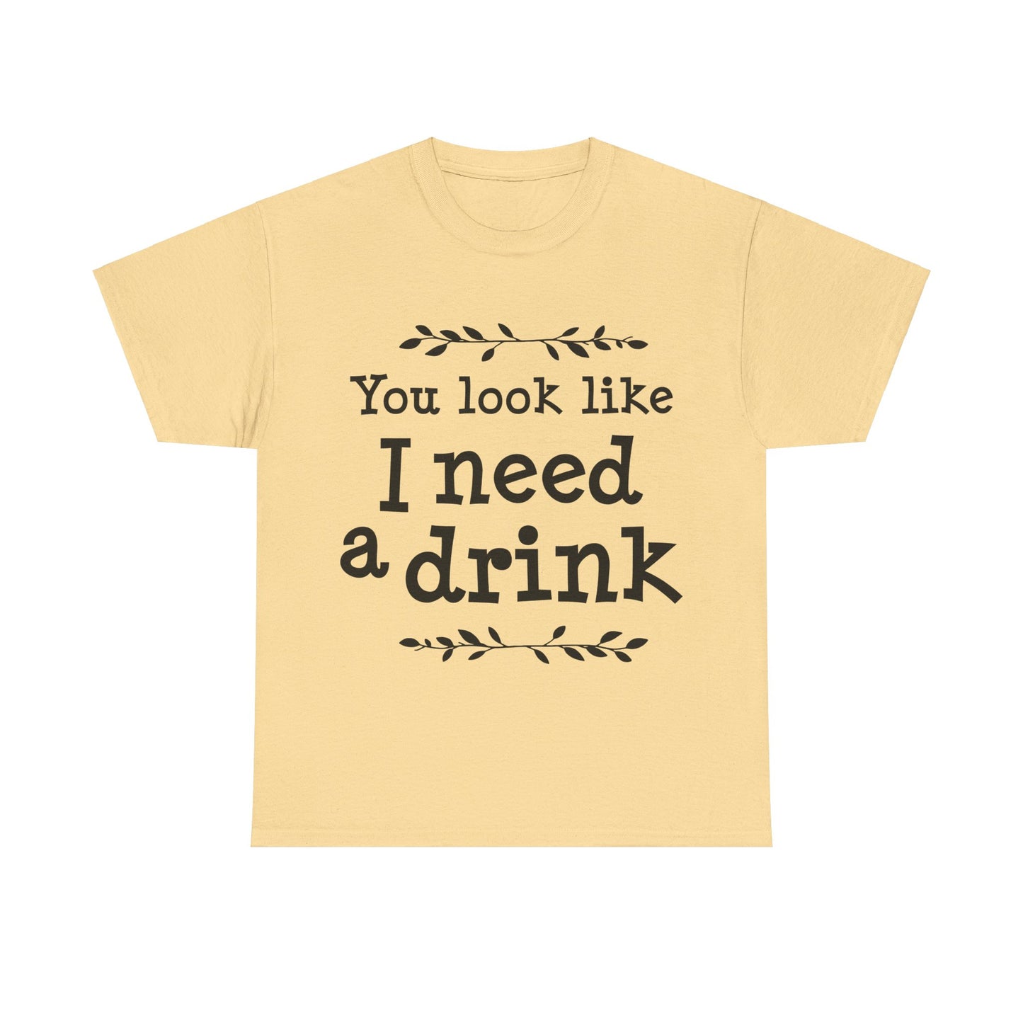 You Look Like I Need A Drink Unisex Heavy Cotton Tee