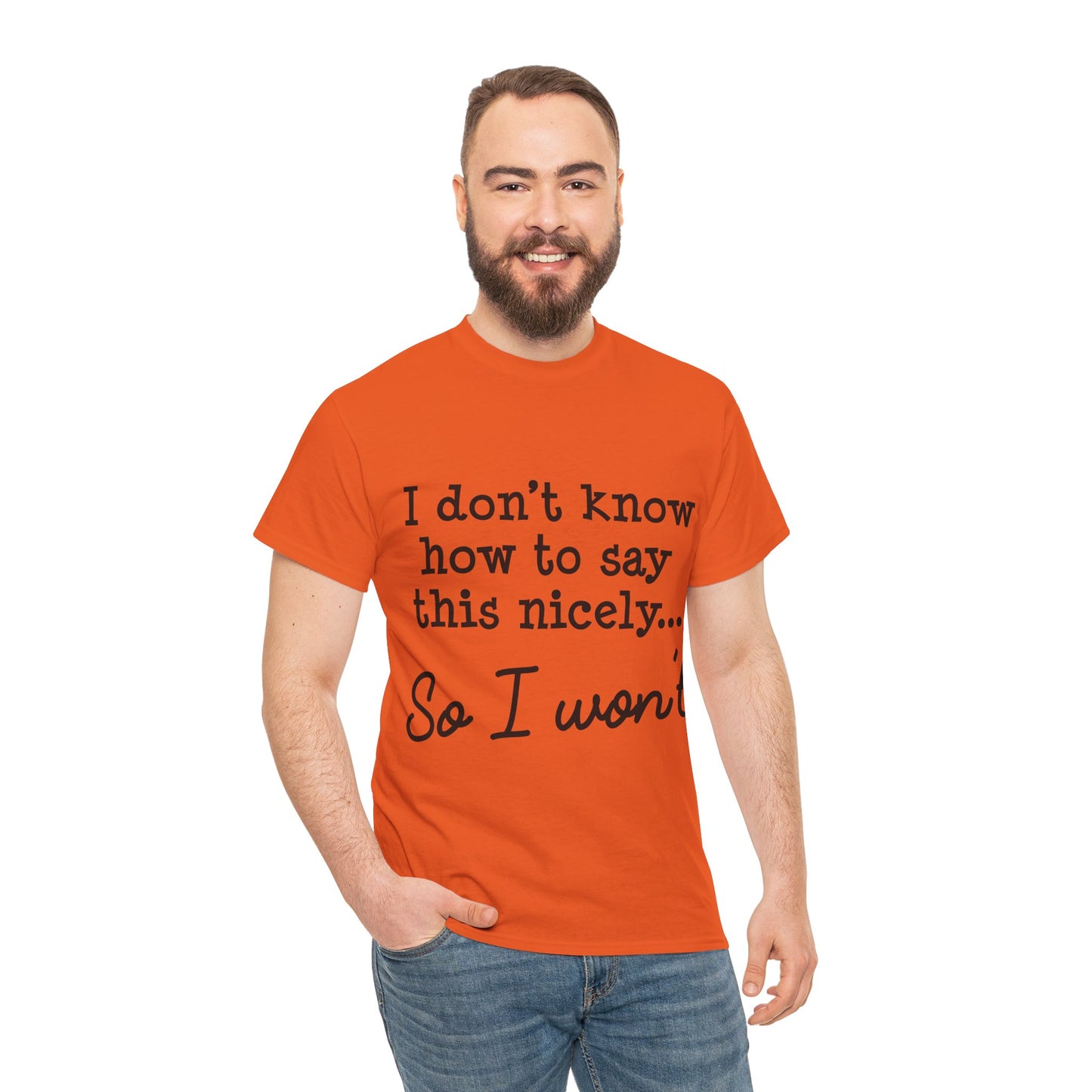 I Don't Know How To Say This Nicely Unisex Heavy Cotton Tee