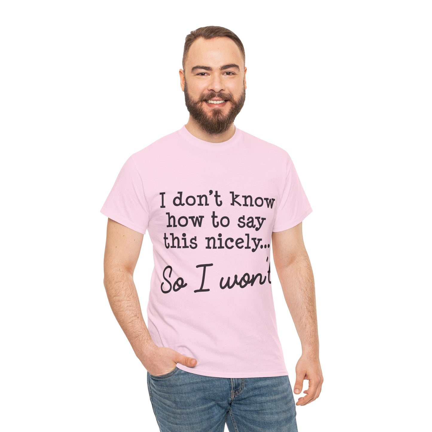 I Don't Know How To Say This Nicely Unisex Heavy Cotton Tee