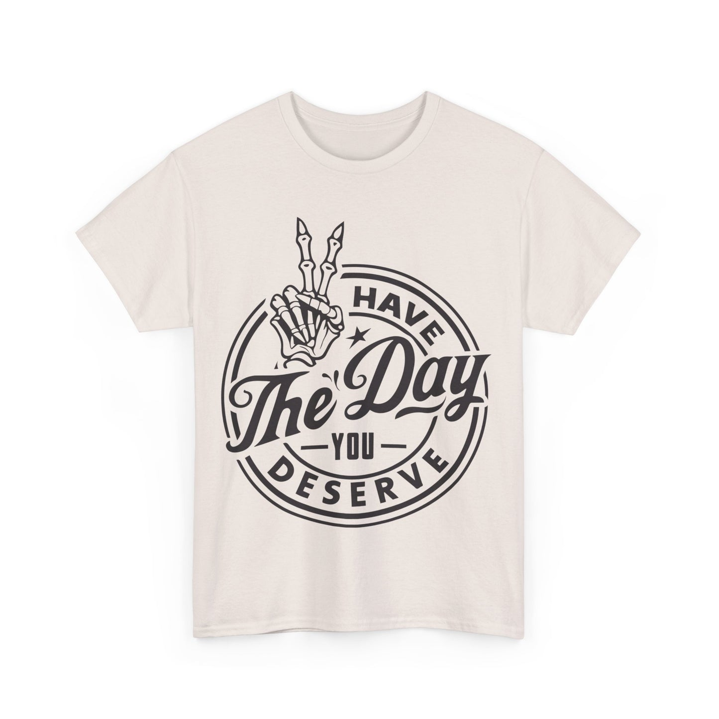 Have The Day You Deserve Unisex Heavy Cotton Tee