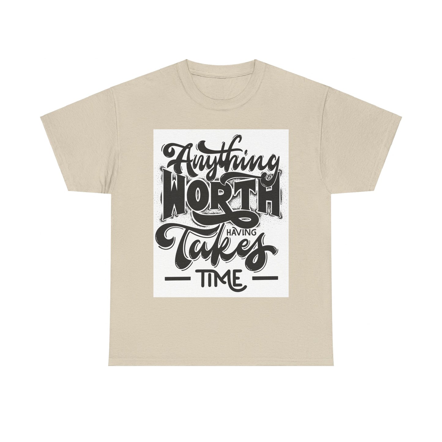 Anything Worth Having Takes Time Unisex Heavy Cotton Tee