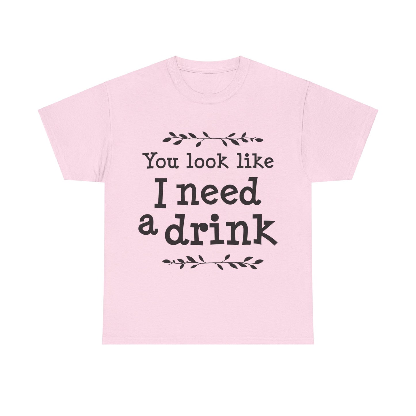 You Look Like I Need A Drink Unisex Heavy Cotton Tee