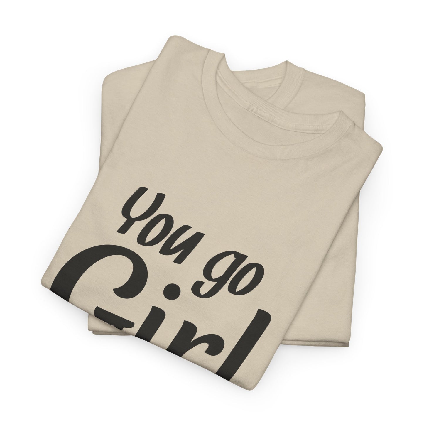 You Go Girl Unisex Heavy Cotton Tee