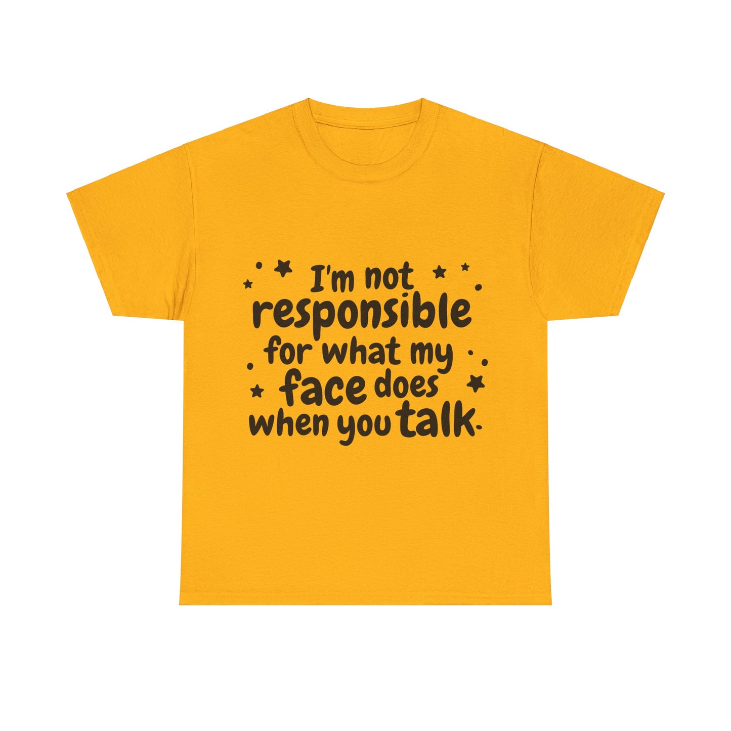 I'm Not Responsible For What My Face Does When You Talk Unisex Heavy Cotton Tee