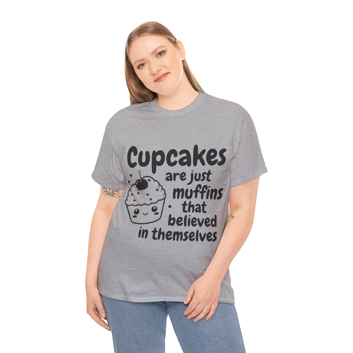 Cupcakes Are Just Muffins That Believe In Themselves Unisex Heavy Cotton Tee