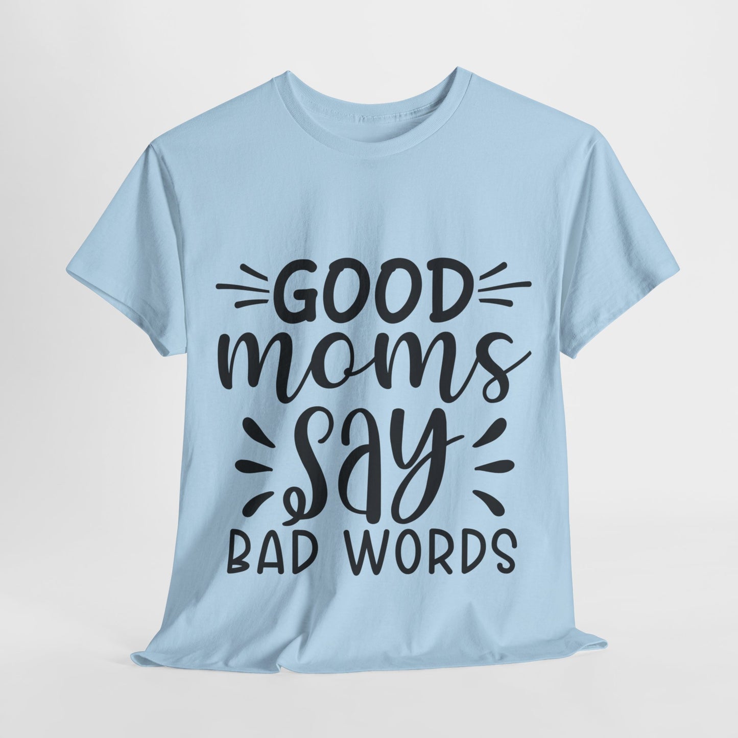 Good Moms Say Bad Words Unisex Heavy Cotton Tee