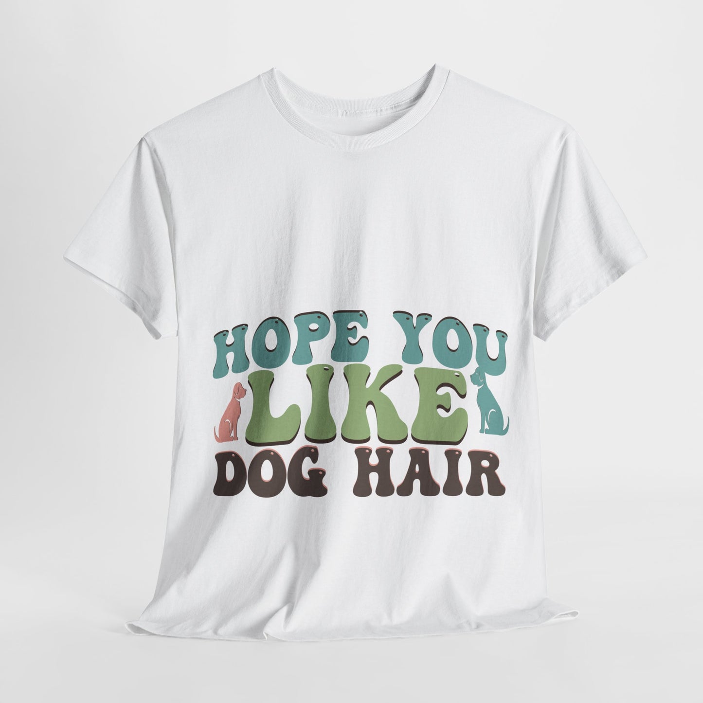 Hope You Like Dog Hair Unisex Heavy Cotton Tee