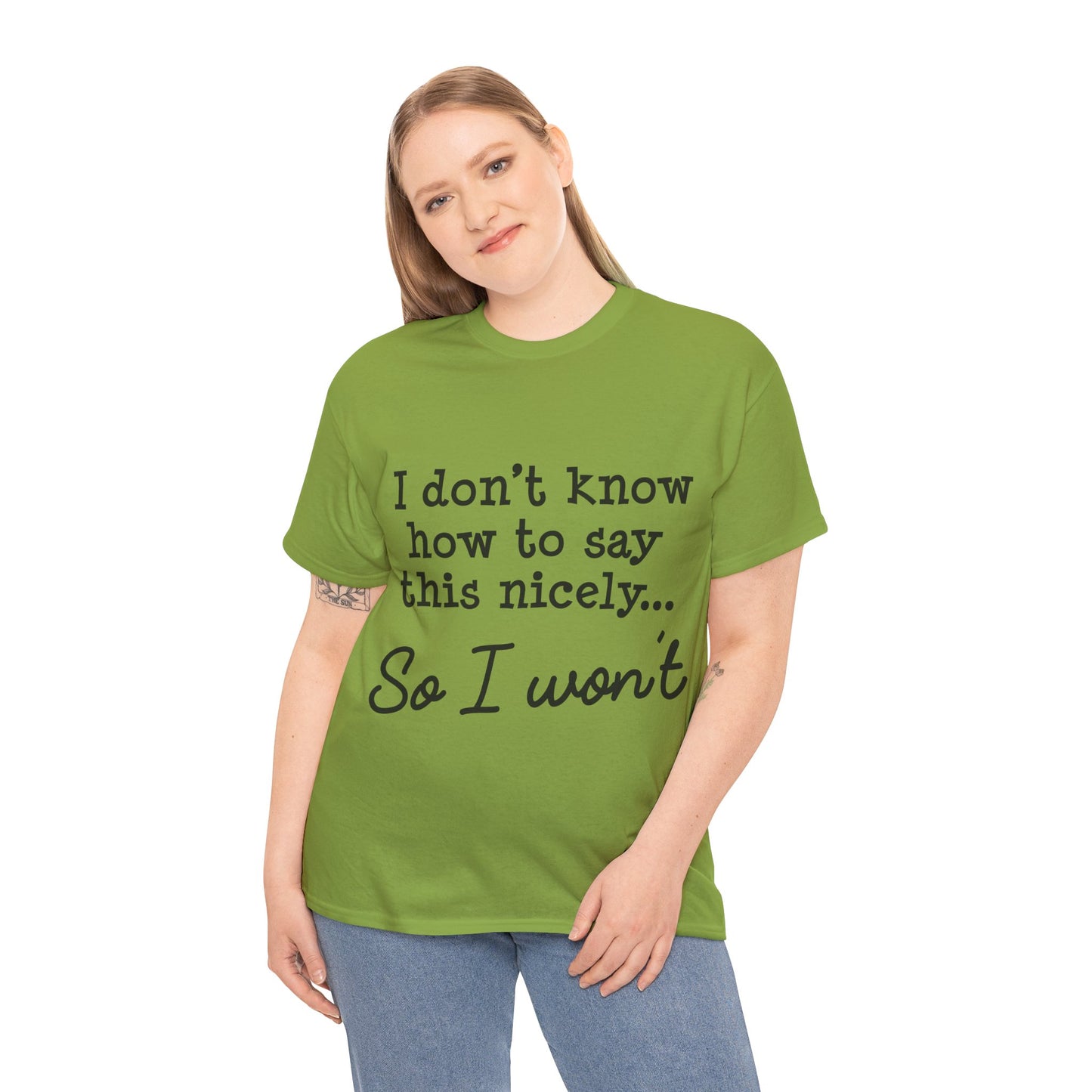 I Don't Know How To Say This Nicely Unisex Heavy Cotton Tee