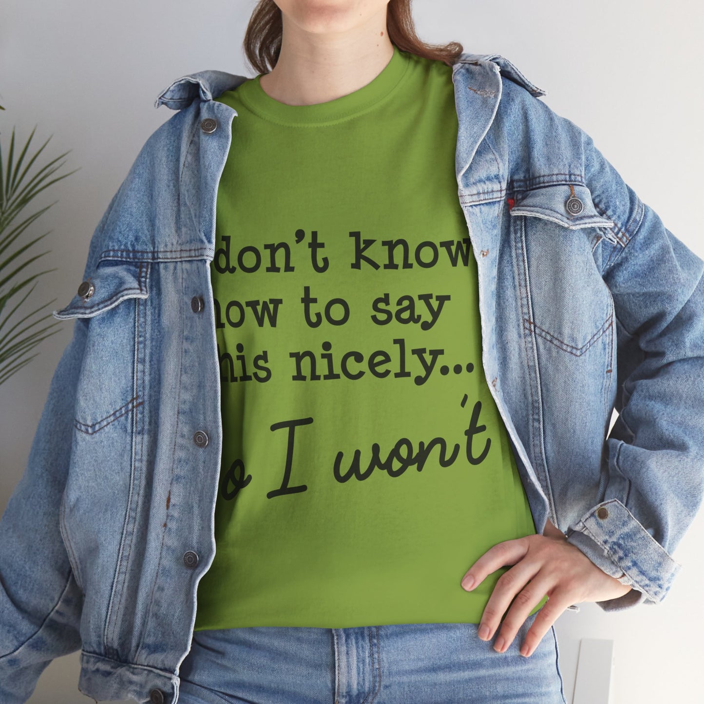 I Don't Know How To Say This Nicely Unisex Heavy Cotton Tee