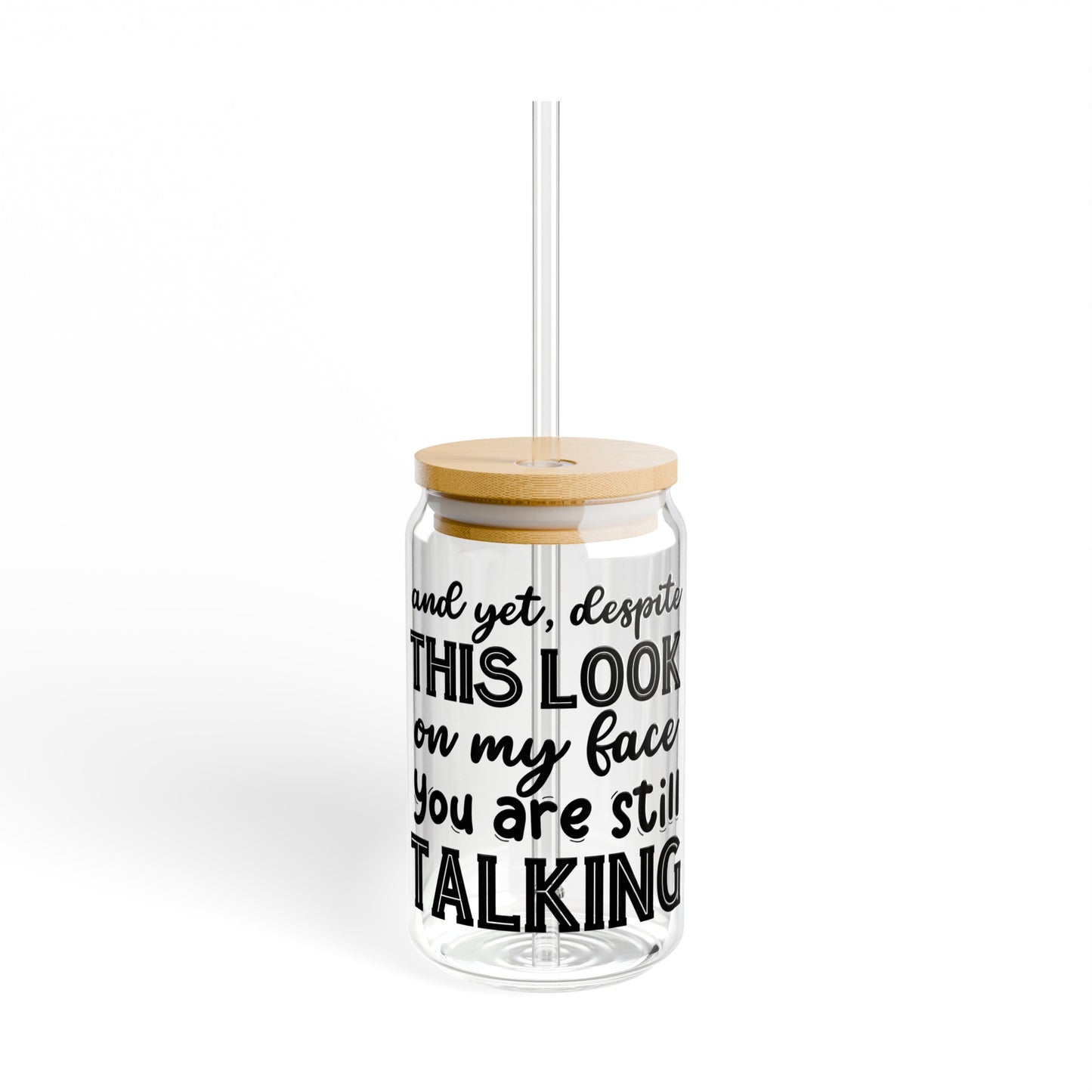 You Are Still Talking Sipper Glass, 16oz