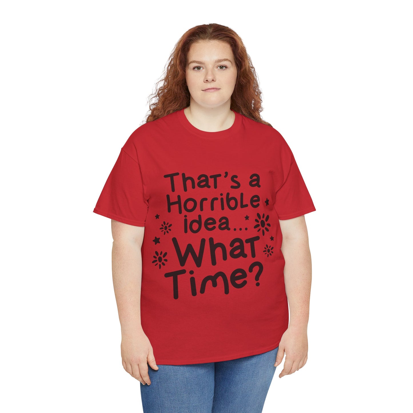 That's A Horrible Idea What Time? Unisex Heavy Cotton Tee