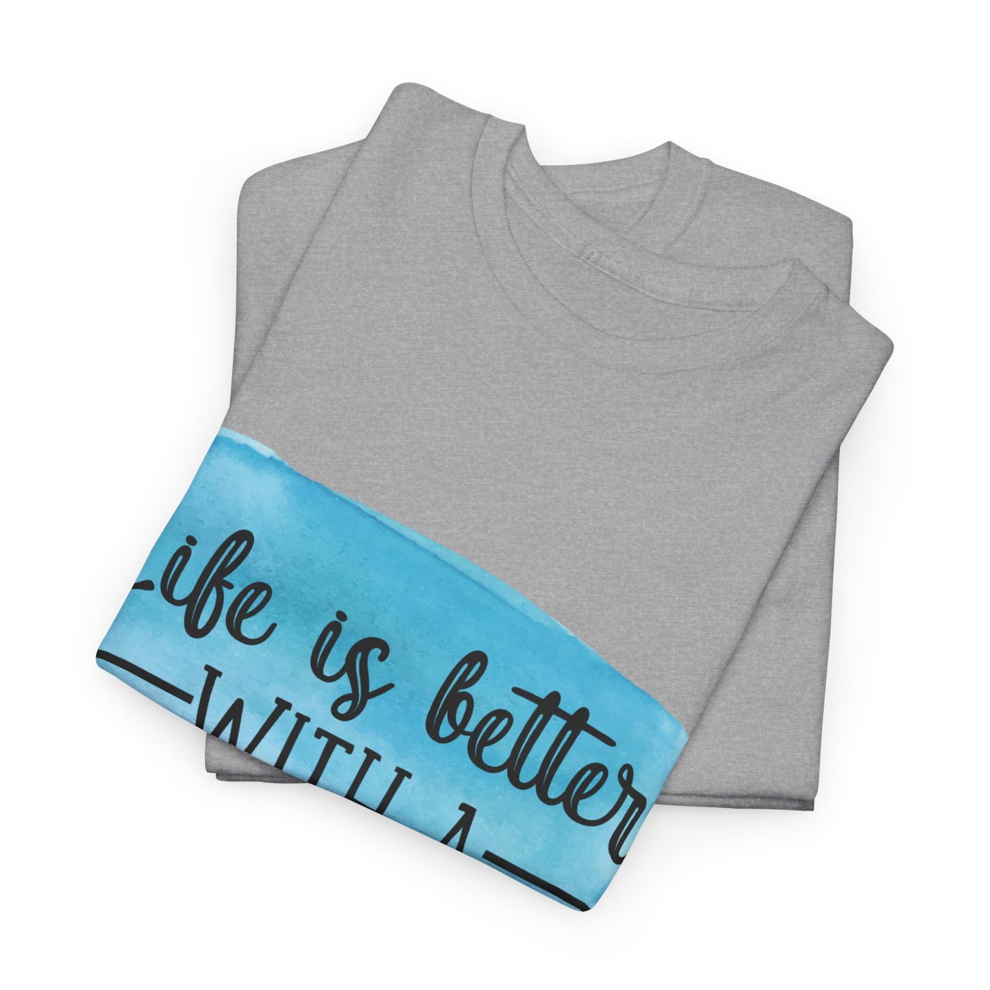 Life Is Better With A Dog Unisex Heavy Cotton Tee