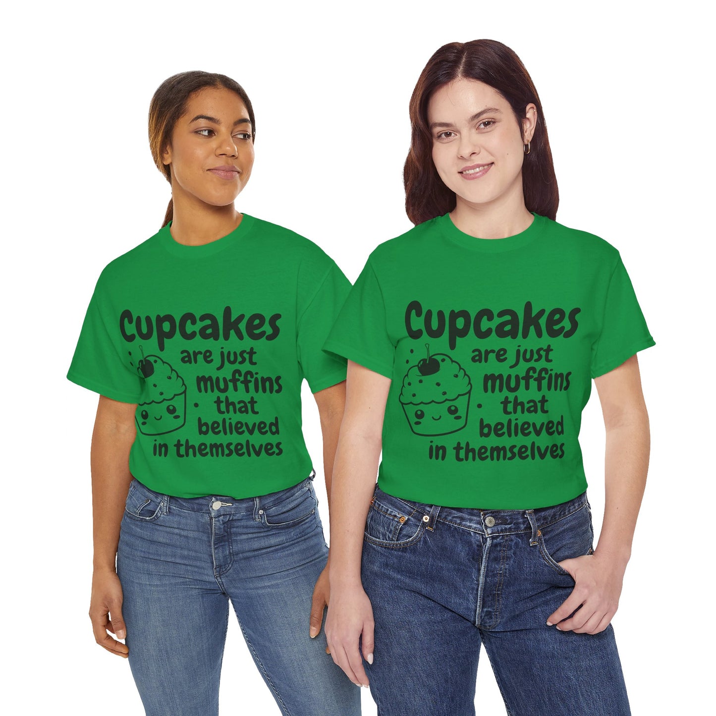 Cupcakes Are Just Muffins That Believe In Themselves Unisex Heavy Cotton Tee