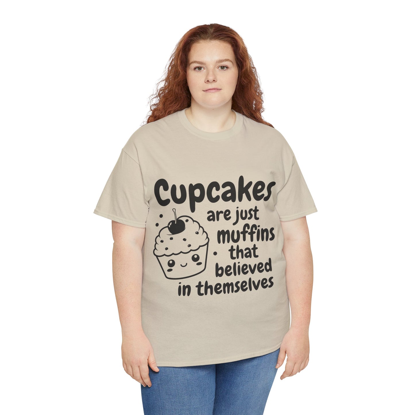 Cupcakes Are Just Muffins That Believe In Themselves Unisex Heavy Cotton Tee