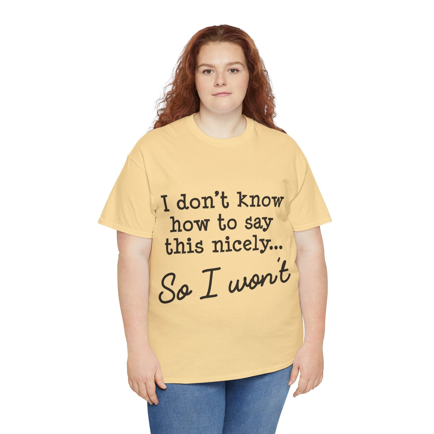 I Don't Know How To Say This Nicely Unisex Heavy Cotton Tee