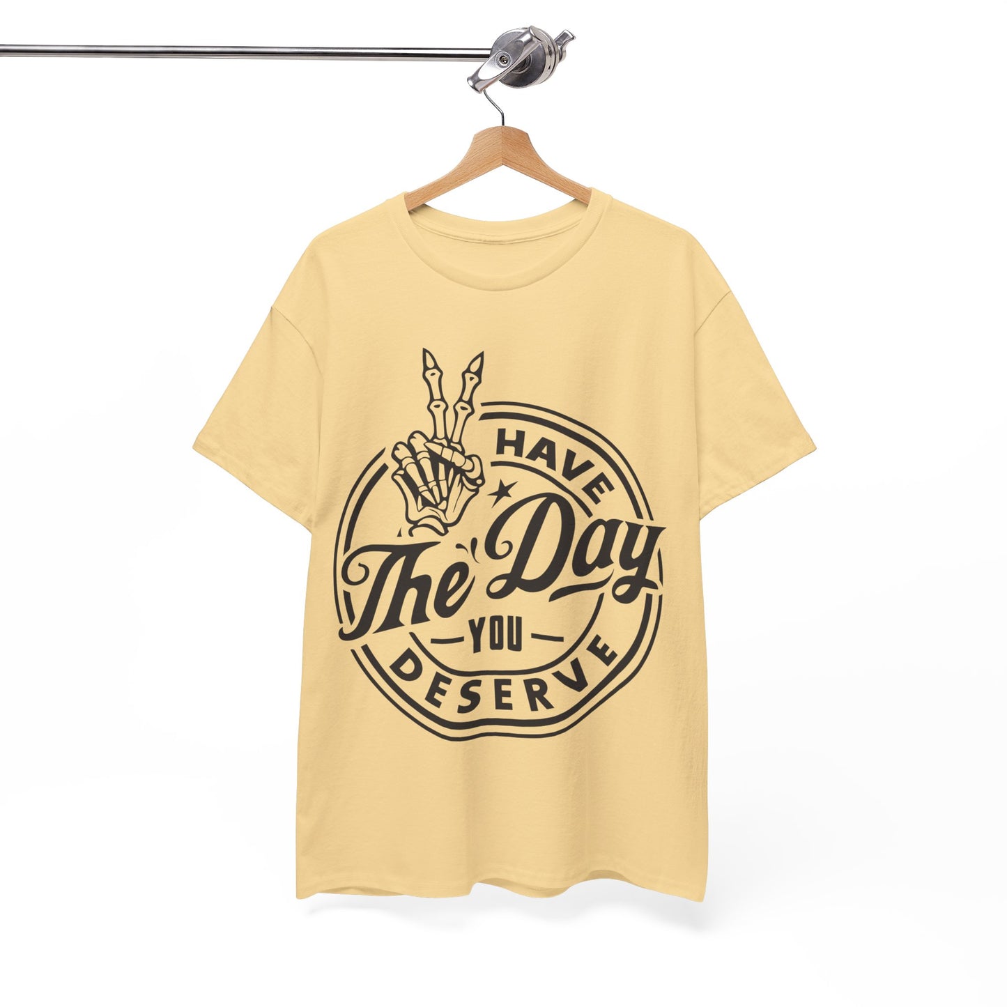 Have The Day You Deserve Unisex Heavy Cotton Tee