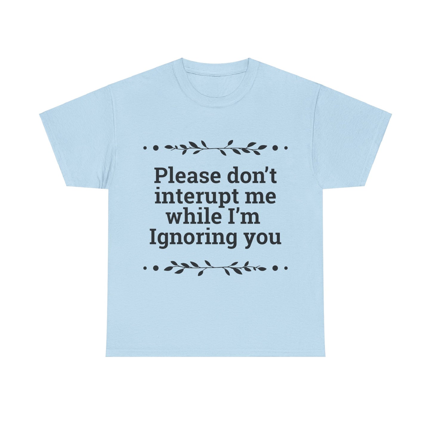 Please Don't Interrupt Me Unisex Heavy Cotton Tee