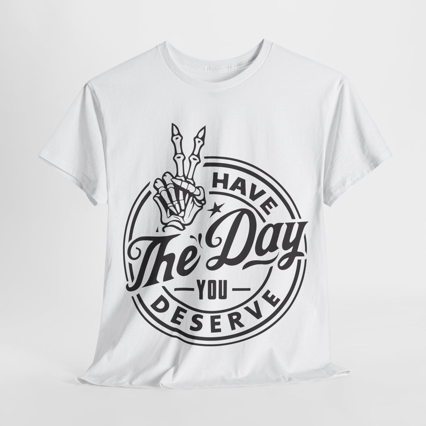 Have The Day You Deserve Unisex Heavy Cotton Tee