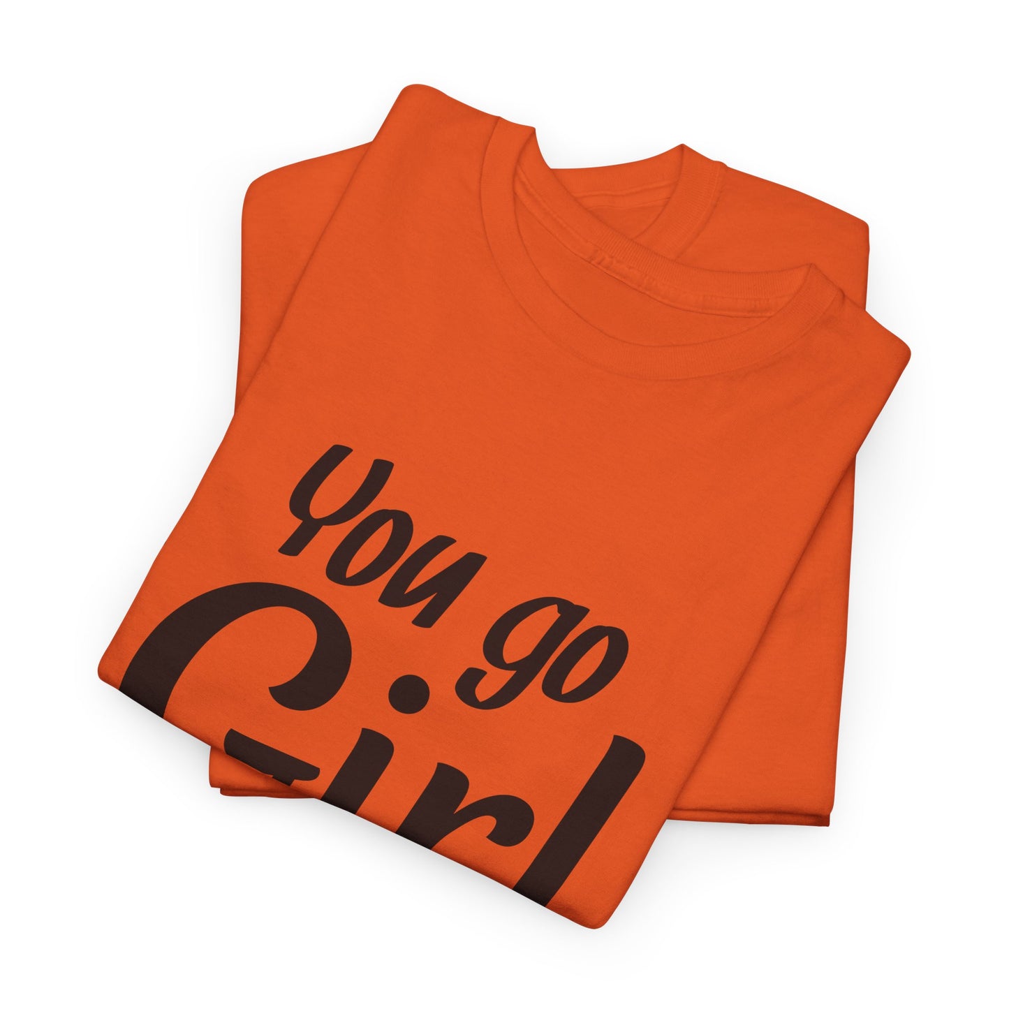 You Go Girl Unisex Heavy Cotton Tee