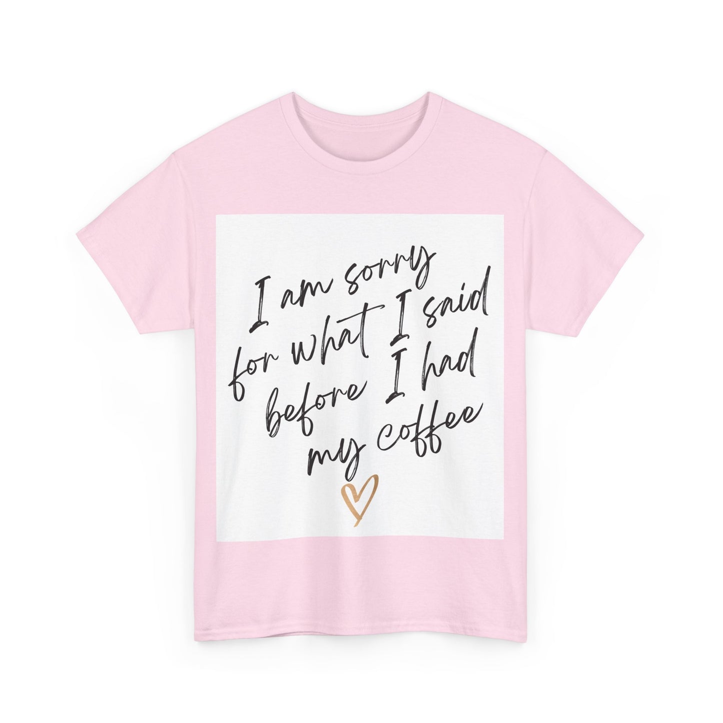 I'm Sorry For What I Said Before I Had My Coffee Unisex Heavy Cotton Tee