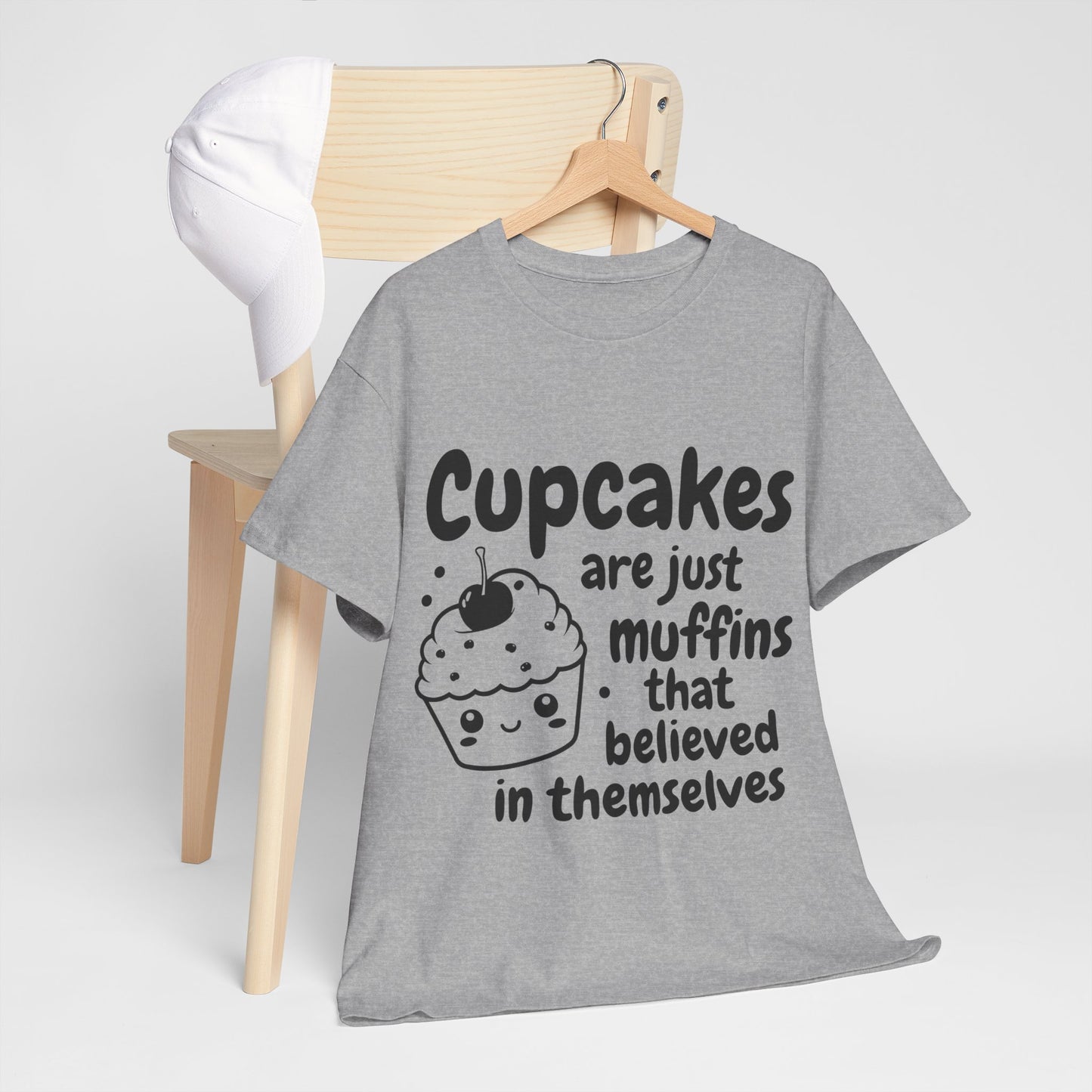 Cupcakes Are Just Muffins That Believe In Themselves Unisex Heavy Cotton Tee