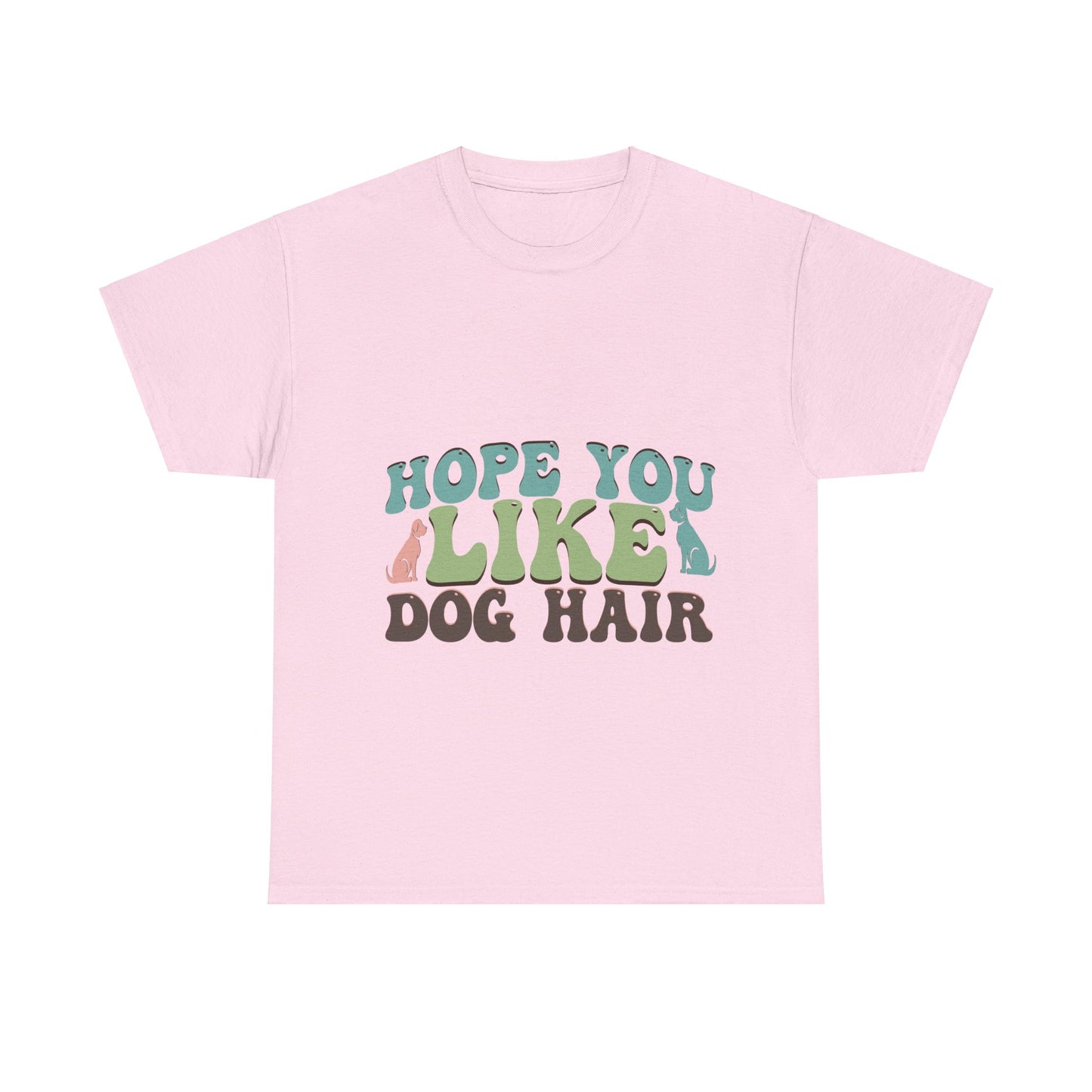 Hope You Like Dog Hair Unisex Heavy Cotton Tee