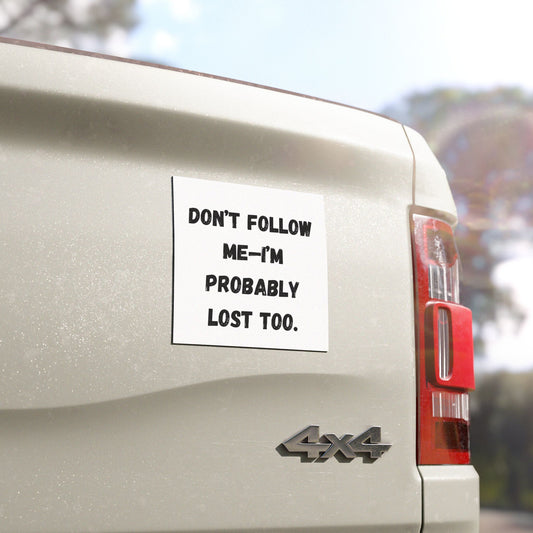 Don't Follow Me - I'm Probably Lost Too Car Magnets