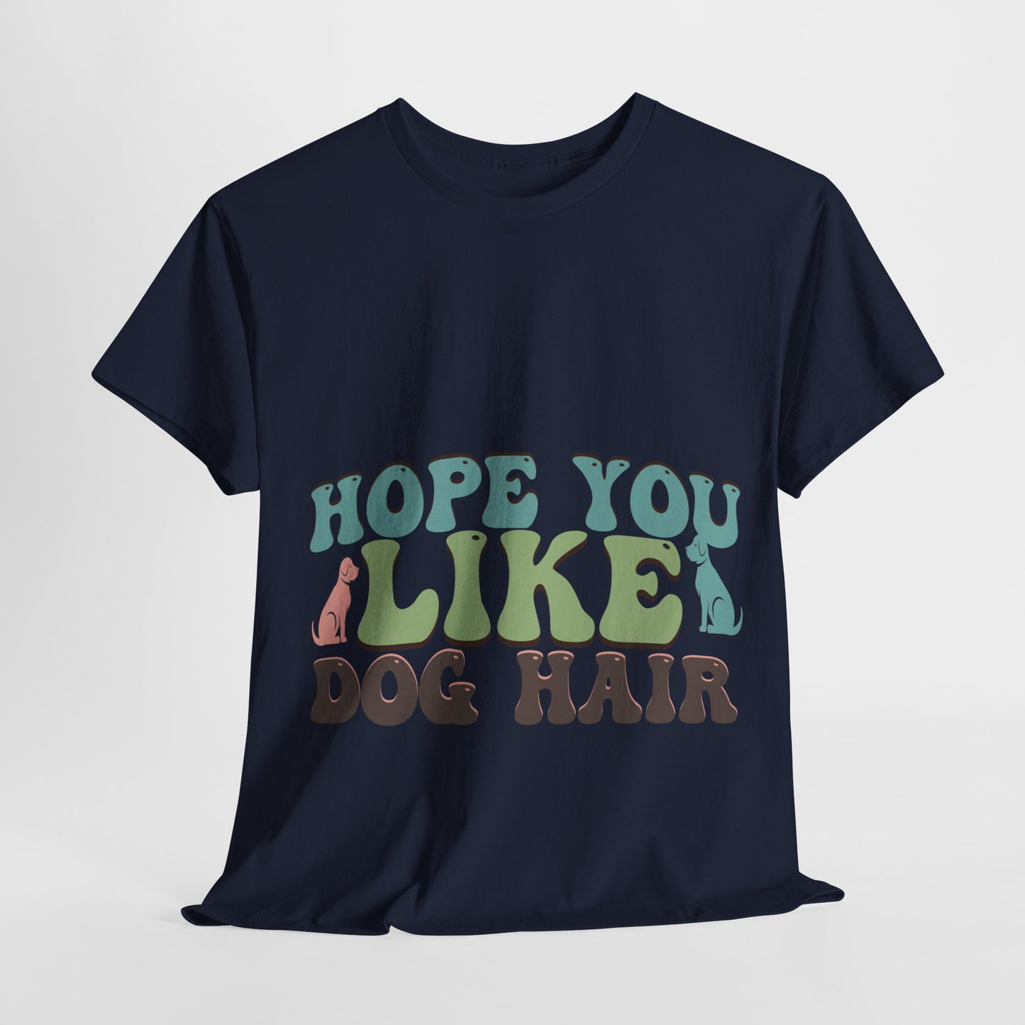 Hope You Like Dog Hair Unisex Heavy Cotton Tee