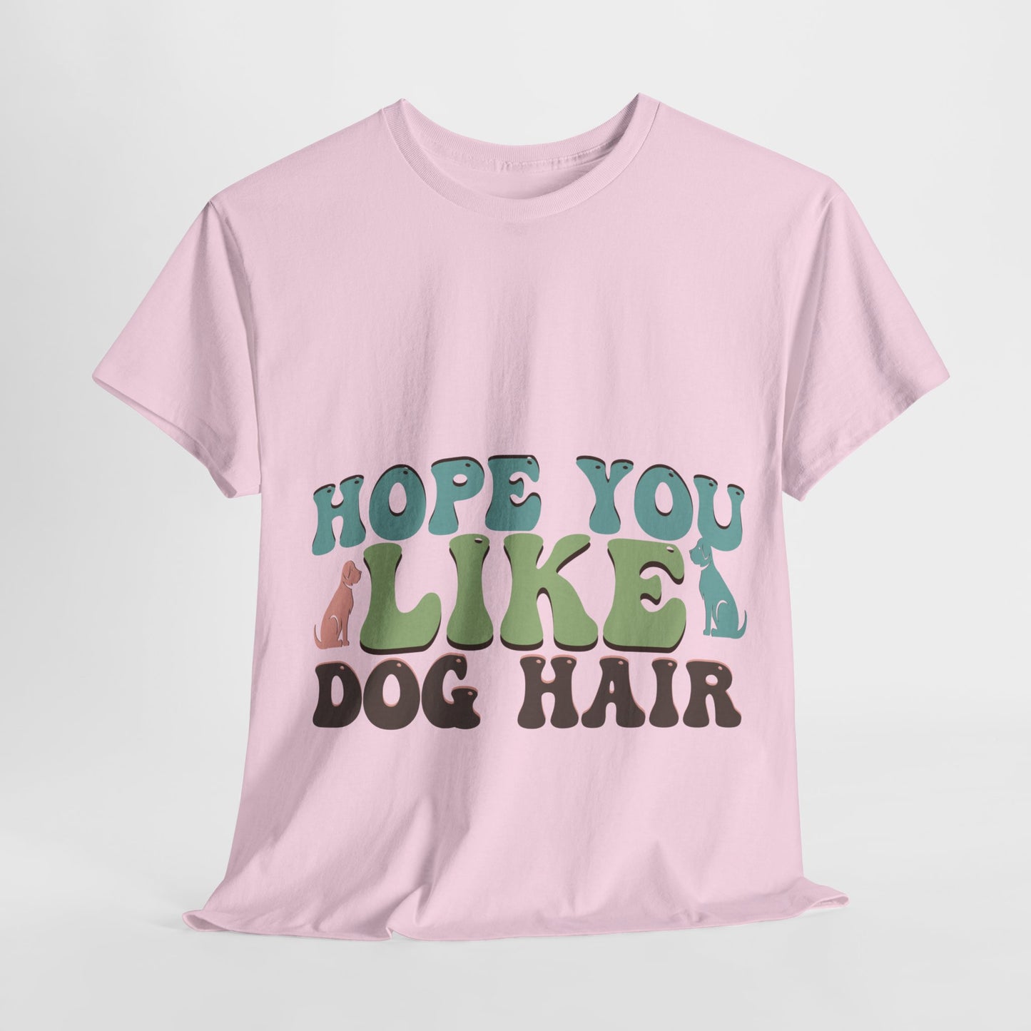 Hope You Like Dog Hair Unisex Heavy Cotton Tee