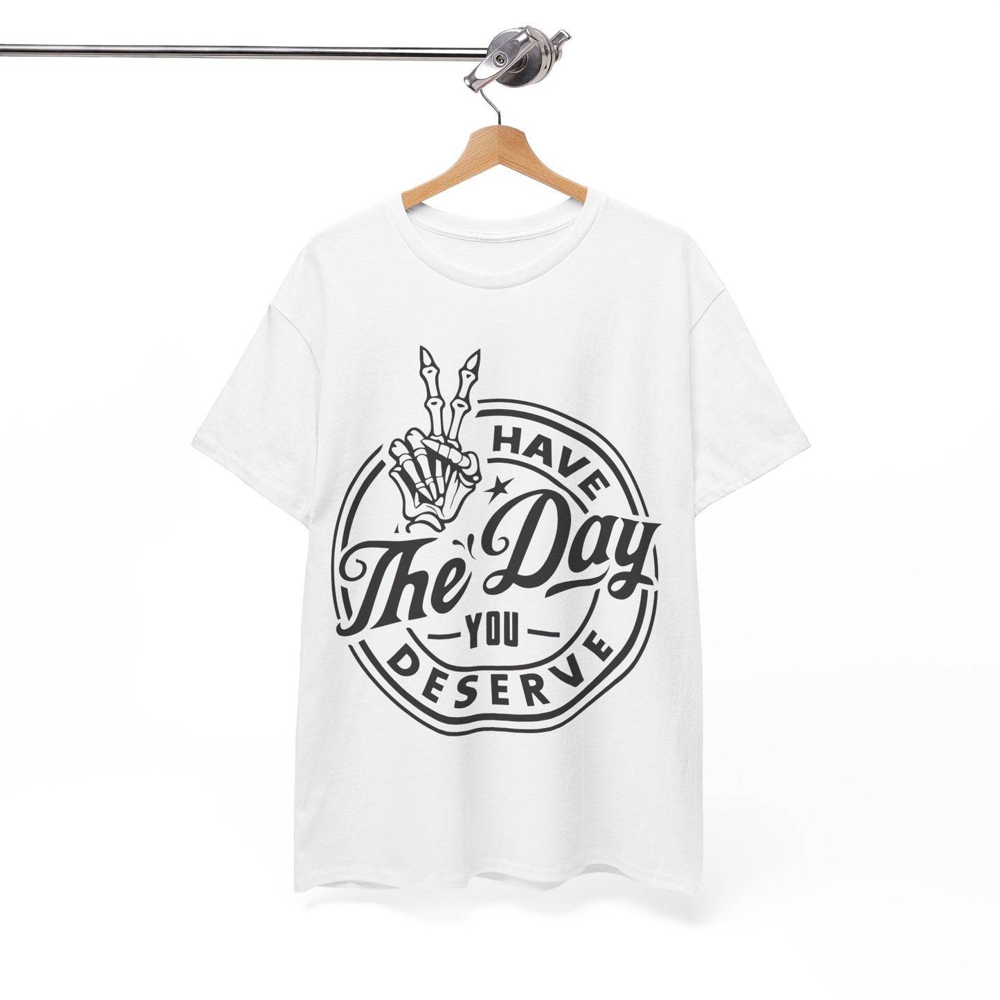 Have The Day You Deserve Unisex Heavy Cotton Tee