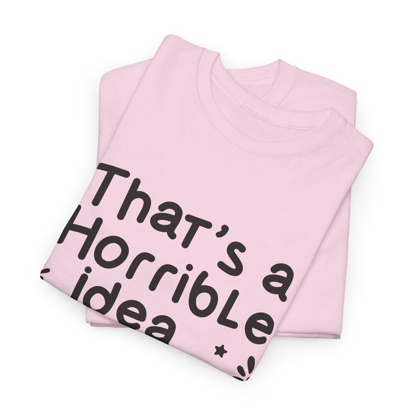 That's A Horrible Idea What Time? Unisex Heavy Cotton Tee