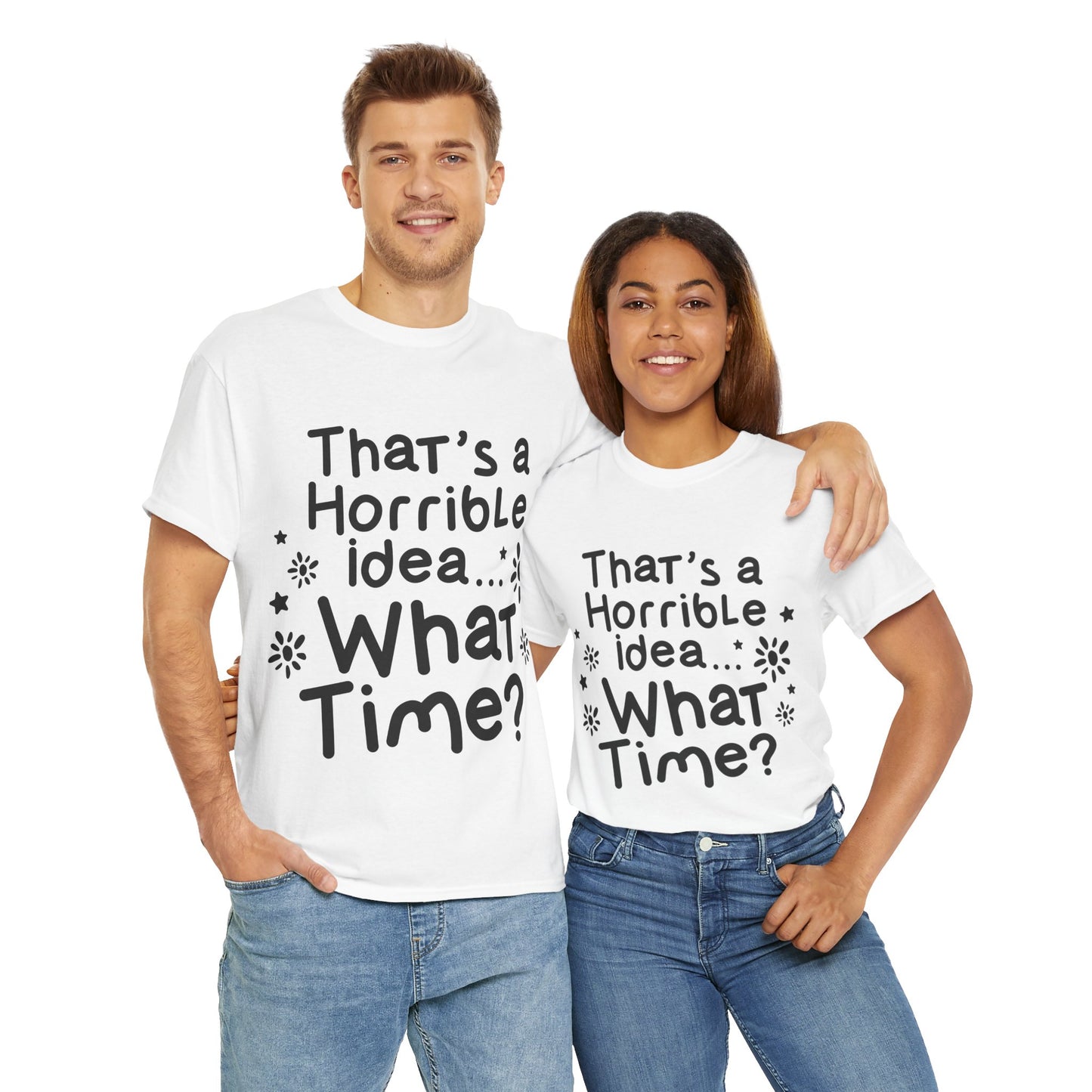 That's A Horrible Idea What Time? Unisex Heavy Cotton Tee