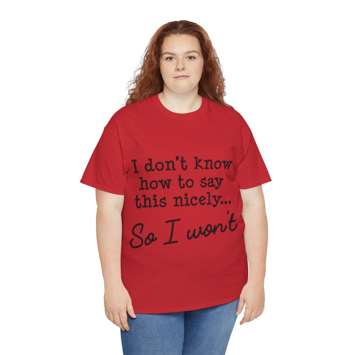 I Don't Know How To Say This Nicely Unisex Heavy Cotton Tee