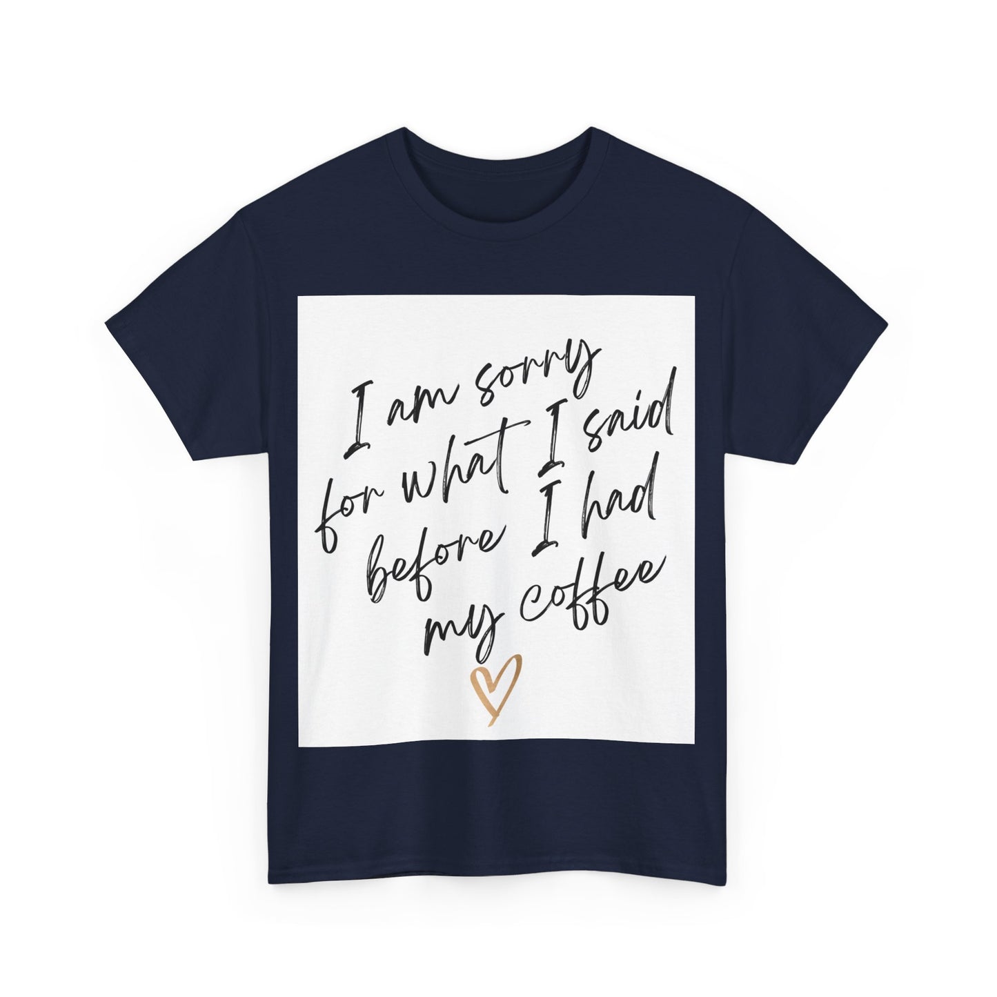 I'm Sorry For What I Said Before I Had My Coffee Unisex Heavy Cotton Tee