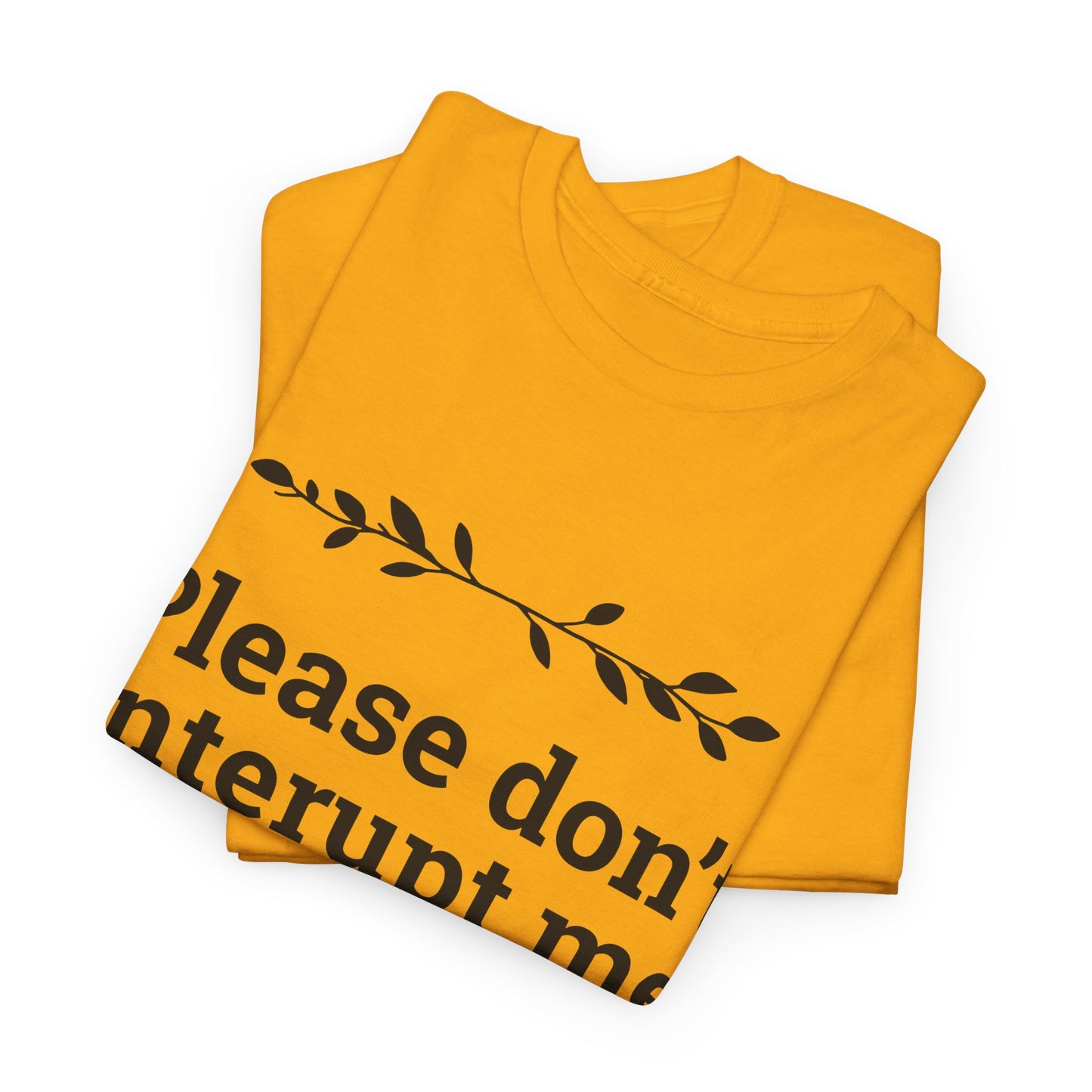 Please Don't Interrupt Me Unisex Heavy Cotton Tee