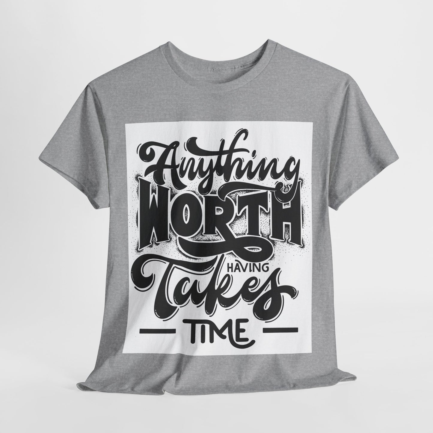 Anything Worth Having Takes Time Unisex Heavy Cotton Tee