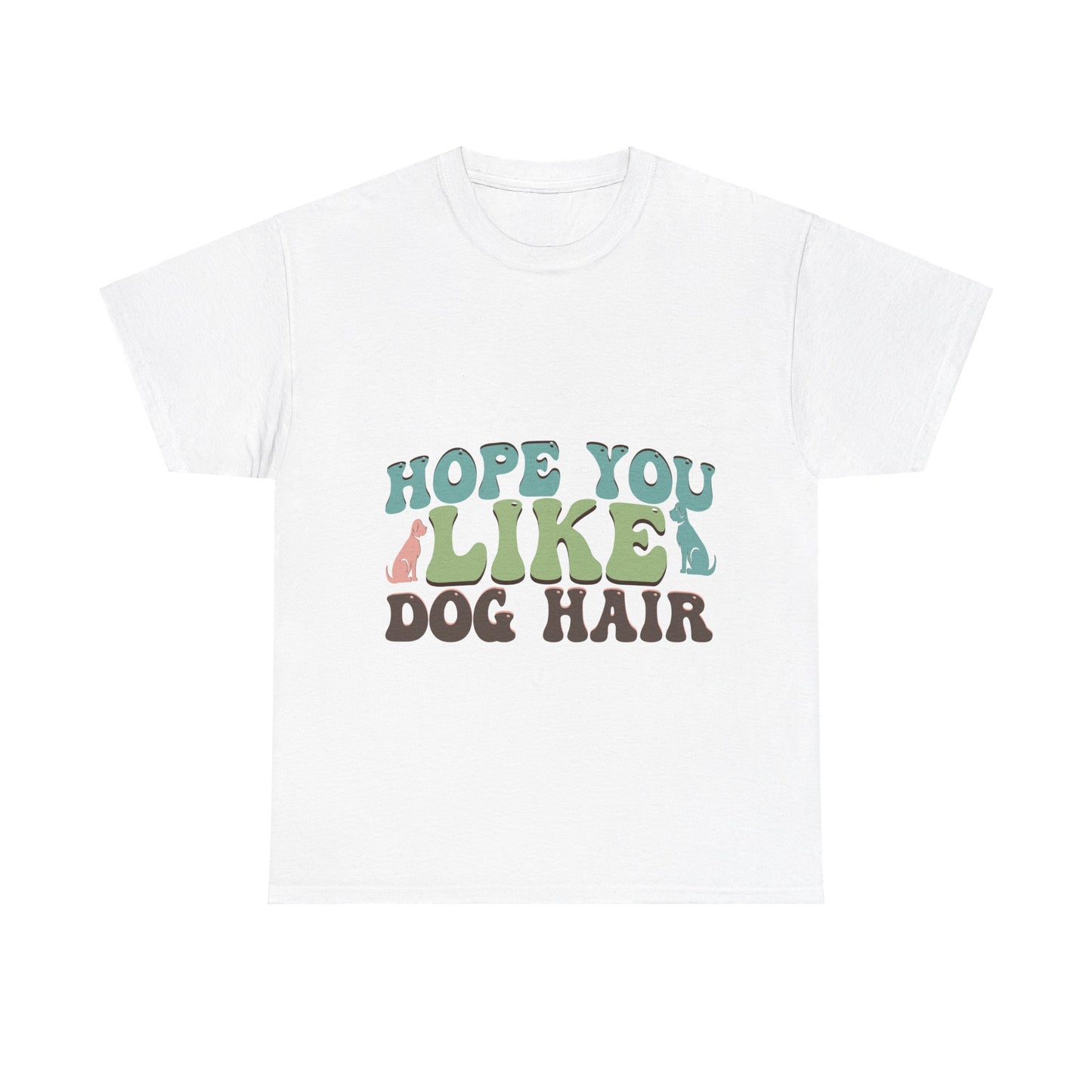 Hope You Like Dog Hair Unisex Heavy Cotton Tee